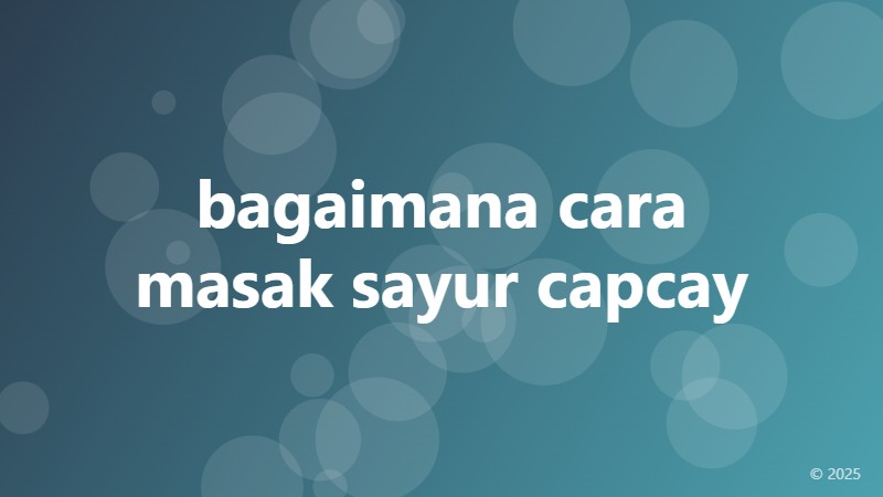 bagaimana cara masak sayur capcay