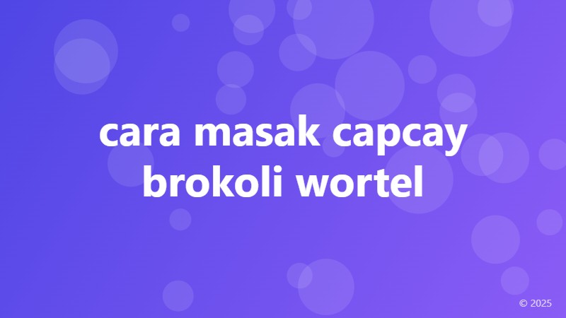 cara masak capcay brokoli wortel