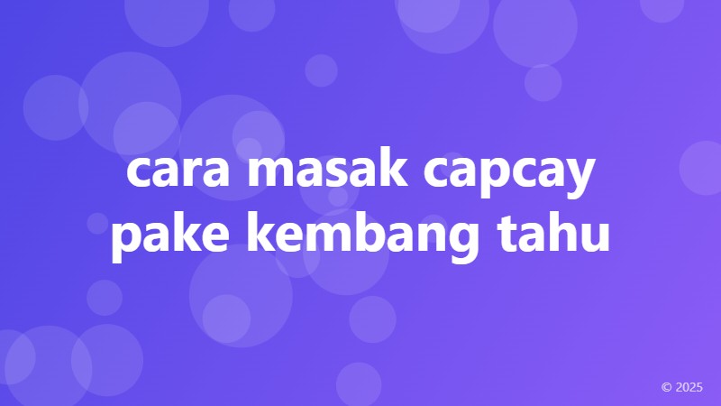 cara masak capcay pake kembang tahu