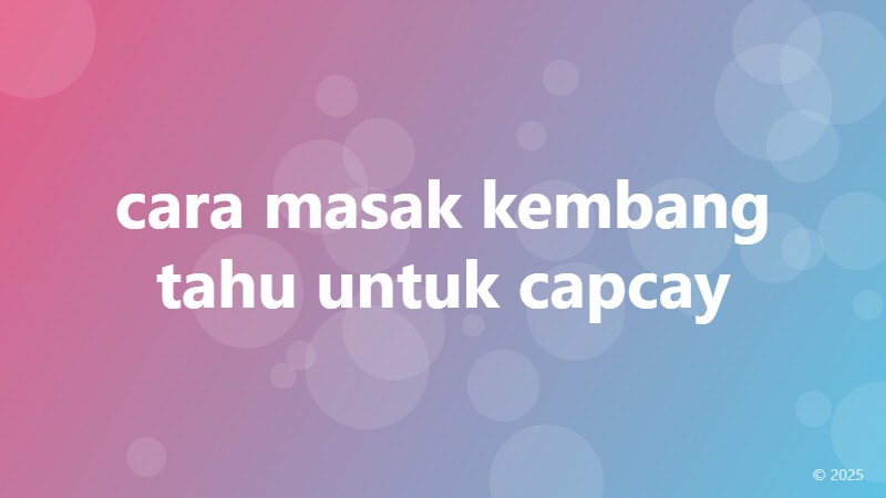 cara masak kembang tahu untuk capcay